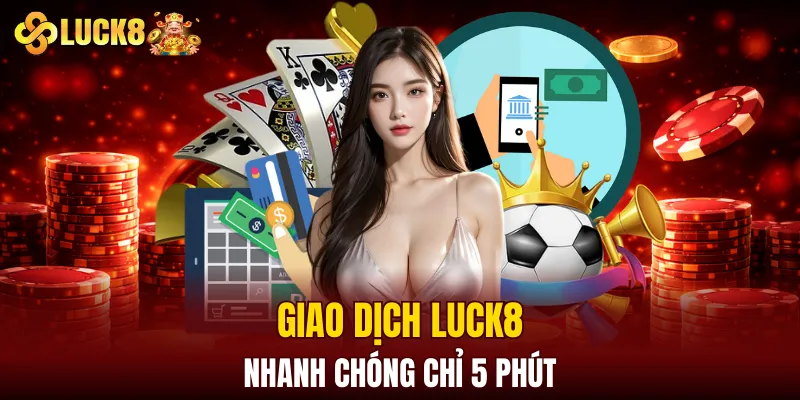 Luck8 | LUCK8 Chính Chủ | Nhận Ngay Số May Mắn Của luck8 14 Giao dịch LUCK8 nhanh chóng chỉ 5 phút