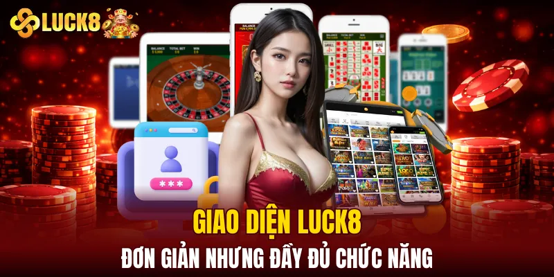 Luck8 | LUCK8 Chính Chủ | Nhận Ngay Số May Mắn Của luck8 10 Giao diện LUCK8 đơn giản nhưng đầy đủ chức năng