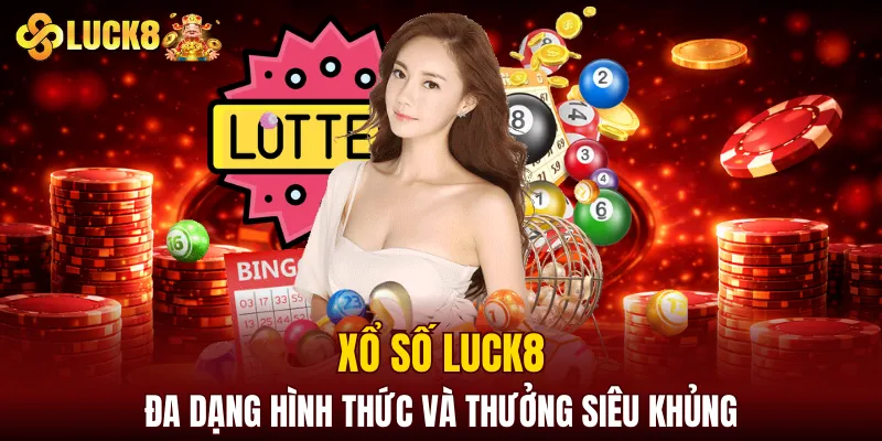 Luck8 | LUCK8 Chính Chủ | Nhận Ngay Số May Mắn Của luck8 9 Xổ số LUCK8 có đa dạng hình thức và thưởng siêu khủng